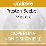 Preston Beebe - Glisten cd musicale di Preston Beebe