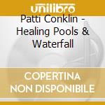 Patti Conklin - Healing Pools & Waterfall cd