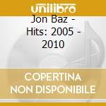 Jon Baz - Hits: 2005 - 2010 cd musicale di Jon Baz