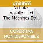 Nicholas Vasallo - Let The Machines Do It For Us cd musicale di Nicholas Vasallo