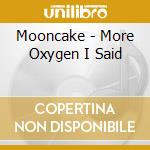 Mooncake - More Oxygen I Said cd