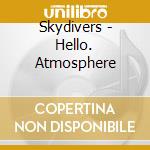 Skydivers - Hello. Atmosphere cd musicale di Skydivers