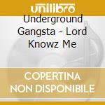 Underground Gangsta - Lord Knowz Me cd musicale di Underground Gangsta