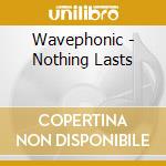 Wavephonic - Nothing Lasts cd