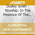 Dudley Smith - Worship: In The Presence Of The Lord cd