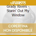 Grady Rivers - Starin' Out My Window cd