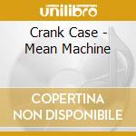 Crank Case - Mean Machine cd