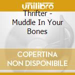 Thrifter - Muddle In Your Bones cd