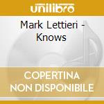 Mark Lettieri - Knows cd musicale di Mark Lettieri