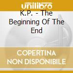 K.P. - The Beginning Of The End cd