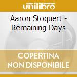 Aaron Stoquert - Remaining Days cd musicale di Aaron Stoquert