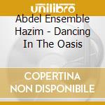Abdel Ensemble Hazim - Dancing In The Oasis cd