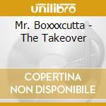 Mr. Boxxxcutta - The Takeover cd musicale di Mr. Boxxxcutta