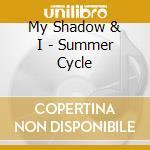 My Shadow & I - Summer Cycle cd