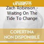 Zach Robinson - Waiting On The Tide To Change cd