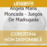 Angela Maria Moncada - Juegos De Madrugada cd