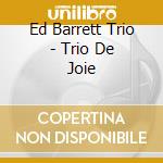 Ed Barrett Trio - Trio De Joie cd