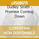Dudley Smith - Promise Coming Down cd