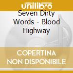 Seven Dirty Words - Blood Highway cd musicale di Seven Dirty Words