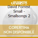 David Forrest Small - Smallsongs 2 cd