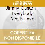 Jimmy Clanton - Everybody Needs Love cd musicale di Jimmy Clanton
