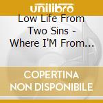 Low Life From Two Sins - Where I'M From Ep cd
