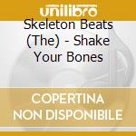 Skeleton Beats (The) - Shake Your Bones cd