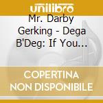 Mr. Darby Gerking - Dega B'Deg: If You Can Walk You Can Dance cd
