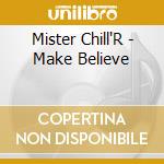 Mister Chill'R - Make Believe cd
