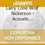 Larry Lone Wolf Nickerson - Acoustic Graffiti cd
