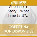 Abe Lincoln Story - What Time Is It? It'S 'Story Time! cd