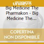 Big Medicine The Pharmakon - Big Medicine The Pharmakon cd