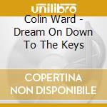 Colin Ward - Dream On Down To The Keys cd