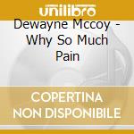 Dewayne Mccoy - Why So Much Pain cd