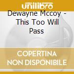 Dewayne Mccoy - This Too Will Pass cd