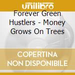 Forever Green Hustlers - Money Grows On Trees cd