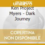 Ken Project Myers - Dark Journey cd