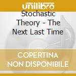 Stochastic Theory - The Next Last Time cd