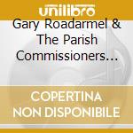 Gary Roadarmel & The Parish Commissioners - Ecoute cd