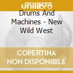 Drums And Machines - New Wild West