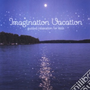 Jill Jacobsen - Imagination Vacation Guided Relaxation For Kids cd musicale di Jill Jacobsen