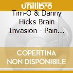 Tim-O & Danny Hicks Brain Invasion - Pain Ms. Management cd