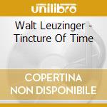 Walt Leuzinger - Tincture Of Time cd
