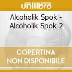 Alcoholik Spok - Alcoholik Spok 2 cd