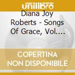 Diana Joy Roberts - Songs Of Grace, Vol. 2 (Feat. Ed Munger) cd musicale di Diana Joy Roberts