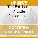 Tim Fatchen - A Little Incidental Music cd