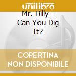 Mr. Billy - Can You Dig It? cd