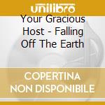 Your Gracious Host - Falling Off The Earth cd