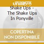 Shake Ups - The Shake Ups In Ponyville cd