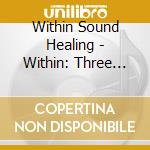 Within Sound Healing - Within: Three Sources Sound Healing Journey (Live) cd